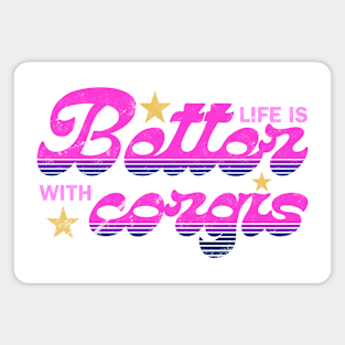 Life is better with corgis Magnet